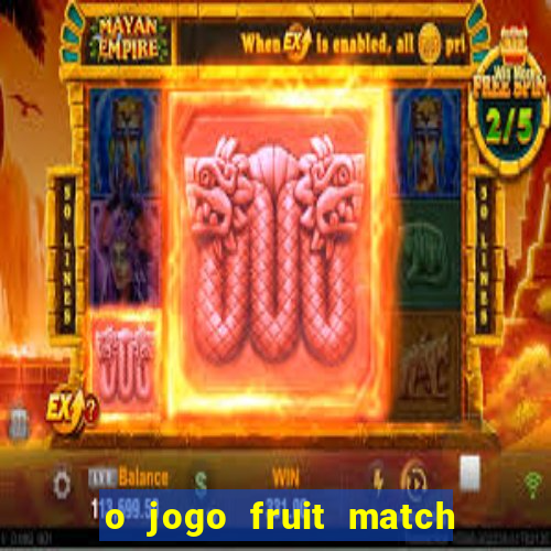 o jogo fruit match paga mesmo